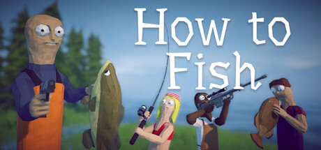 Key art showing a group of low-poly fishermen, one holding a pistol and another a giant fish, beside the How to Fish logo