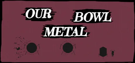 Key art for Our Metal Bowl
