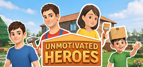 Header art for Unmotivated Heroes showing a cartoon family of four in front of a two-story house — a boy holding a hammer, a father in a red toolbelt, a mother holding a paintbrush, and a younger boy with a cardboard box on his head waving — around the game's bold orange title lettering
