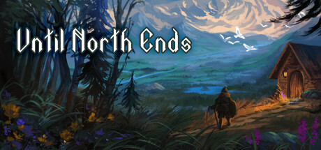Painterly key art showing a cloaked figure walking toward a lit wooden cabin through a Nordic forest and meadow at dusk, with birds circling overhead and the Until North Ends logo above